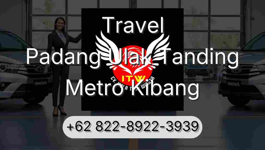 Travel Padang Ulak Tanding Metro Kibang