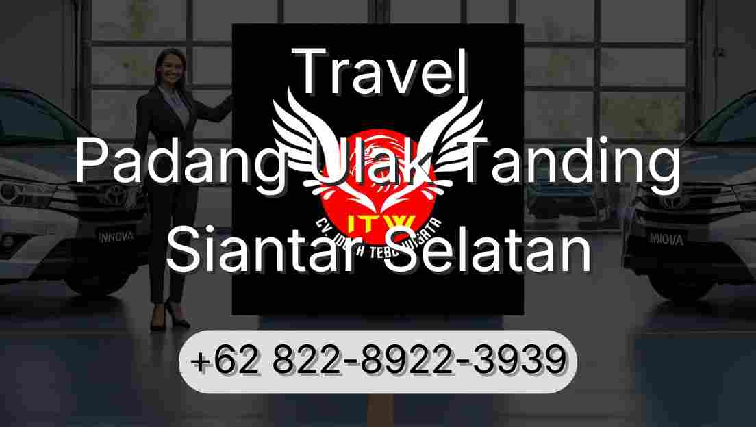 Travel Padang Ulak Tanding Siantar Selatan
