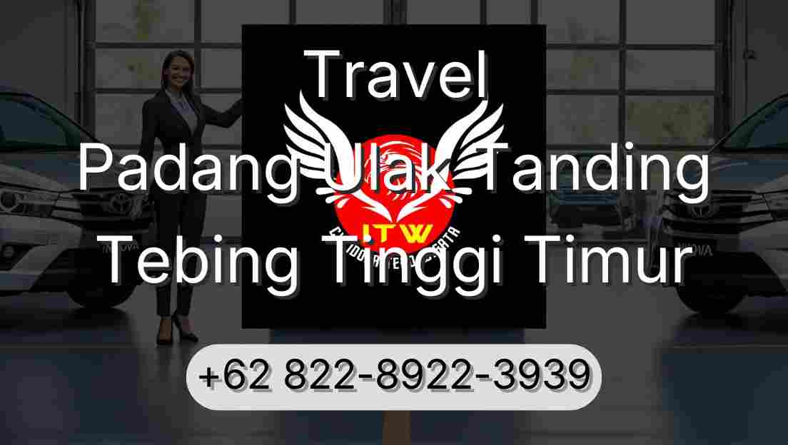 Travel Padang Ulak Tanding Tebing Tinggi Timur