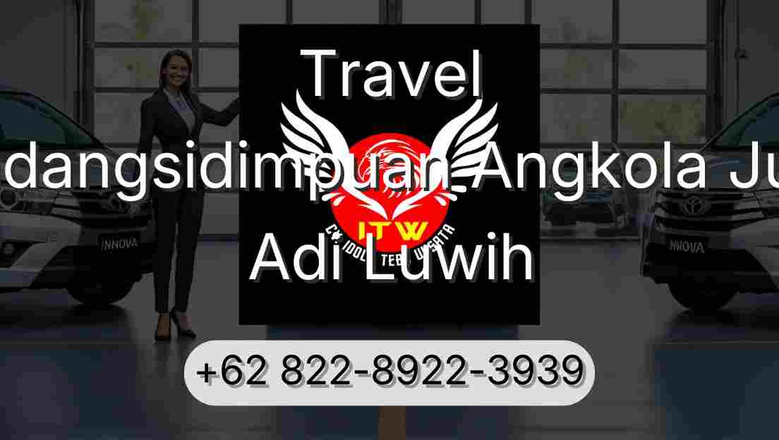 Travel Padangsidimpuan Angkola Julu Adi Luwih