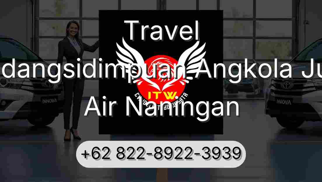 Travel Padangsidimpuan Angkola Julu Air Naningan