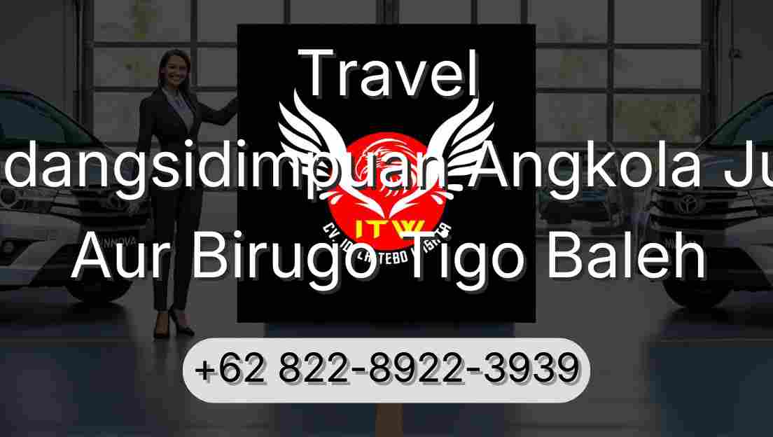 Travel Padangsidimpuan Angkola Julu Aur Birugo Tigo Baleh