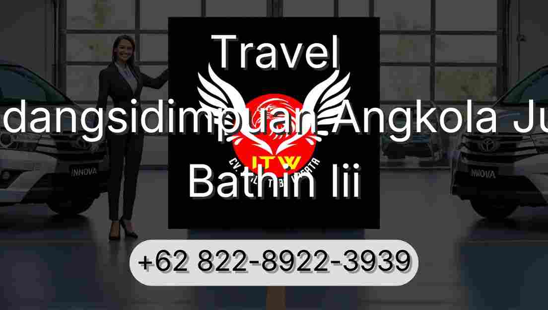 Travel Padangsidimpuan Angkola Julu Bathin Iii