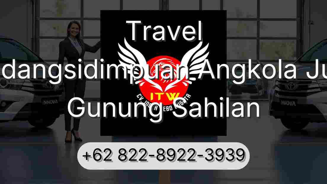 Travel Padangsidimpuan Angkola Julu Gunung Sahilan