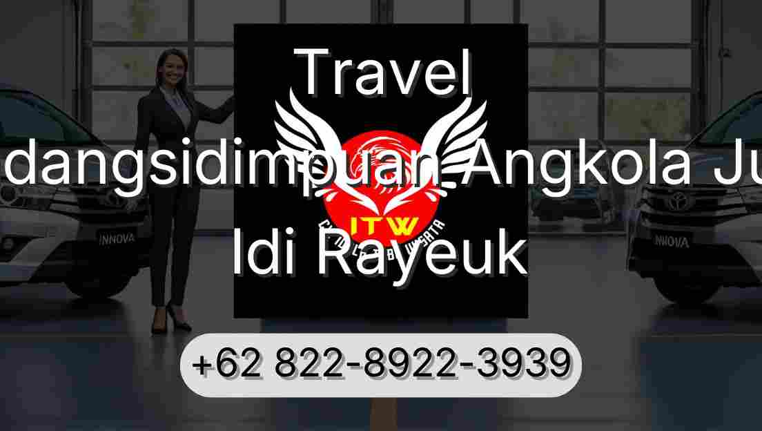 Travel Padangsidimpuan Angkola Julu Idi Rayeuk