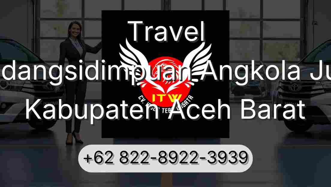 Travel Padangsidimpuan Angkola Julu Kabupaten Aceh Barat