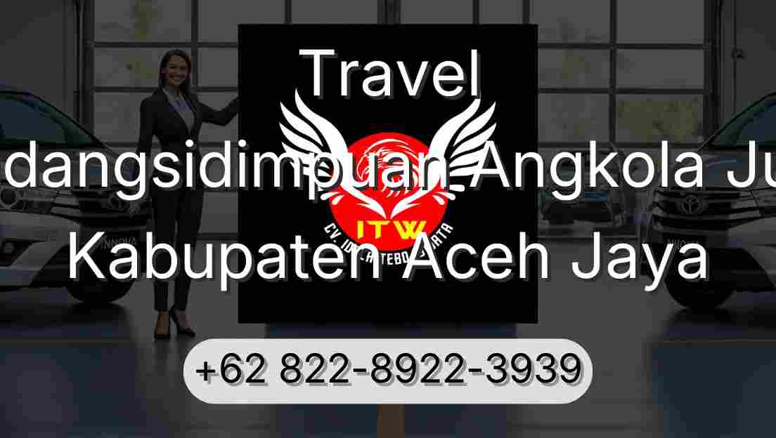 Travel Padangsidimpuan Angkola Julu Kabupaten Aceh Jaya