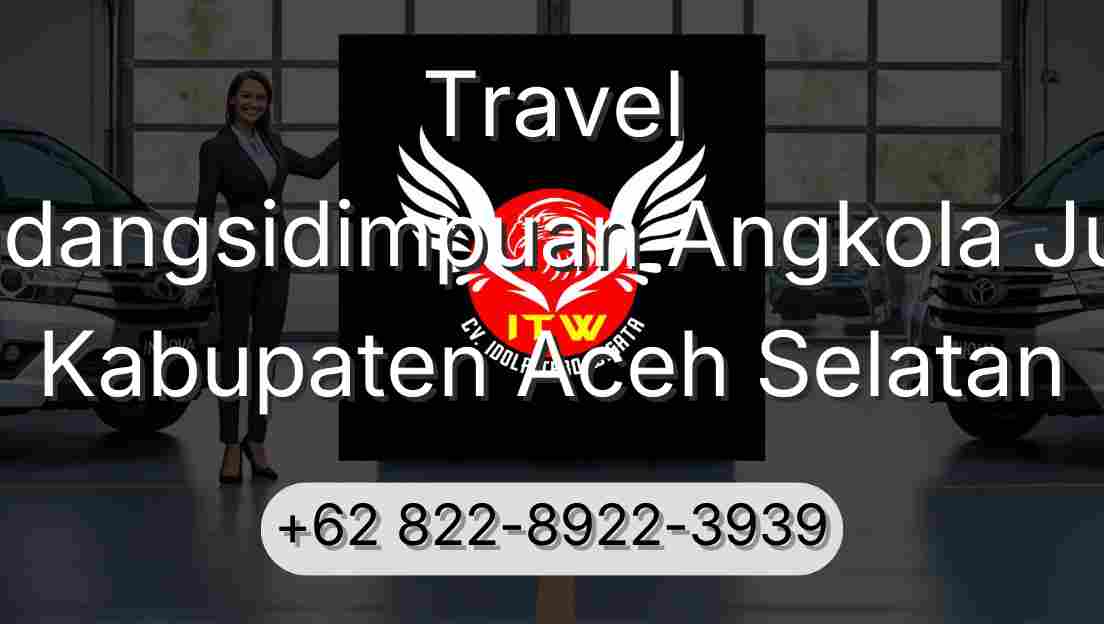 Travel Padangsidimpuan Angkola Julu Kabupaten Aceh Selatan