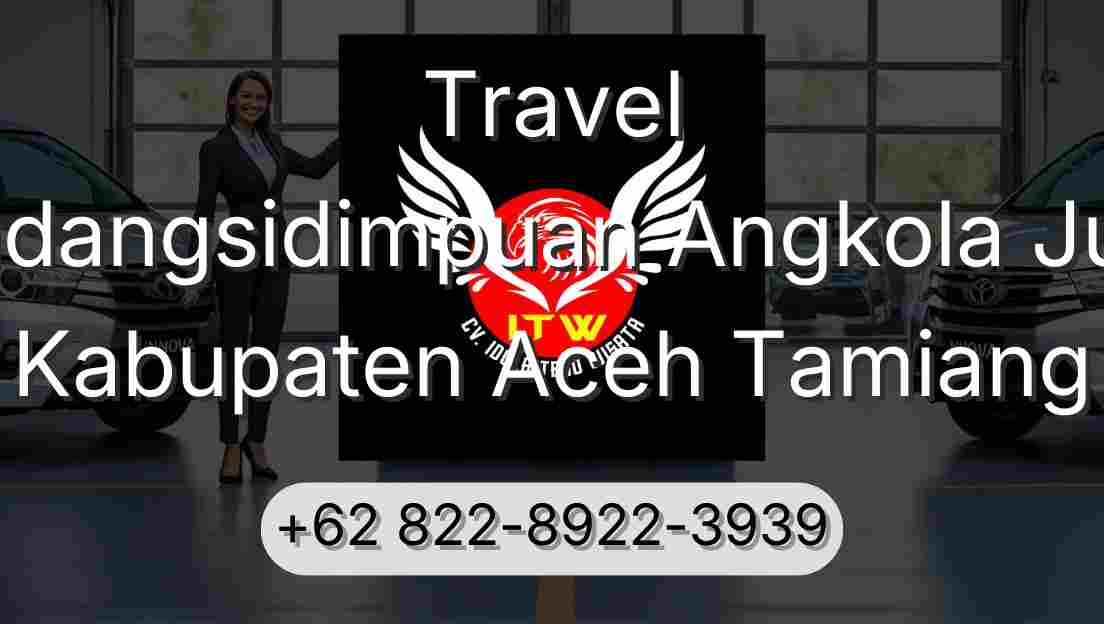 Travel Padangsidimpuan Angkola Julu Kabupaten Aceh Tamiang
