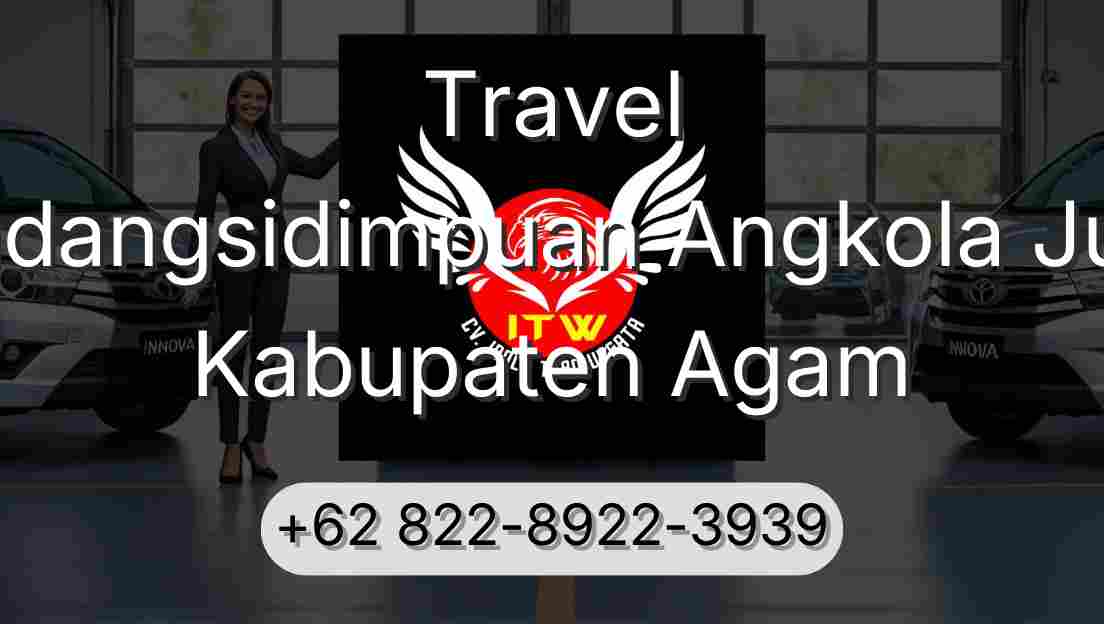 Travel Padangsidimpuan Angkola Julu Kabupaten Agam
