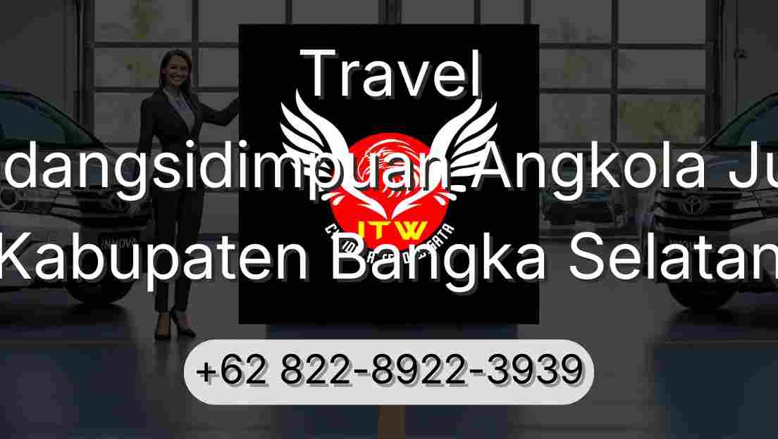 Travel Padangsidimpuan Angkola Julu Kabupaten Bangka Selatan