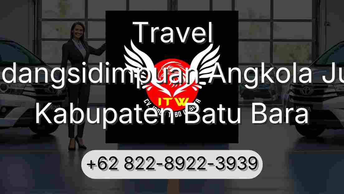 Travel Padangsidimpuan Angkola Julu Kabupaten Batu Bara