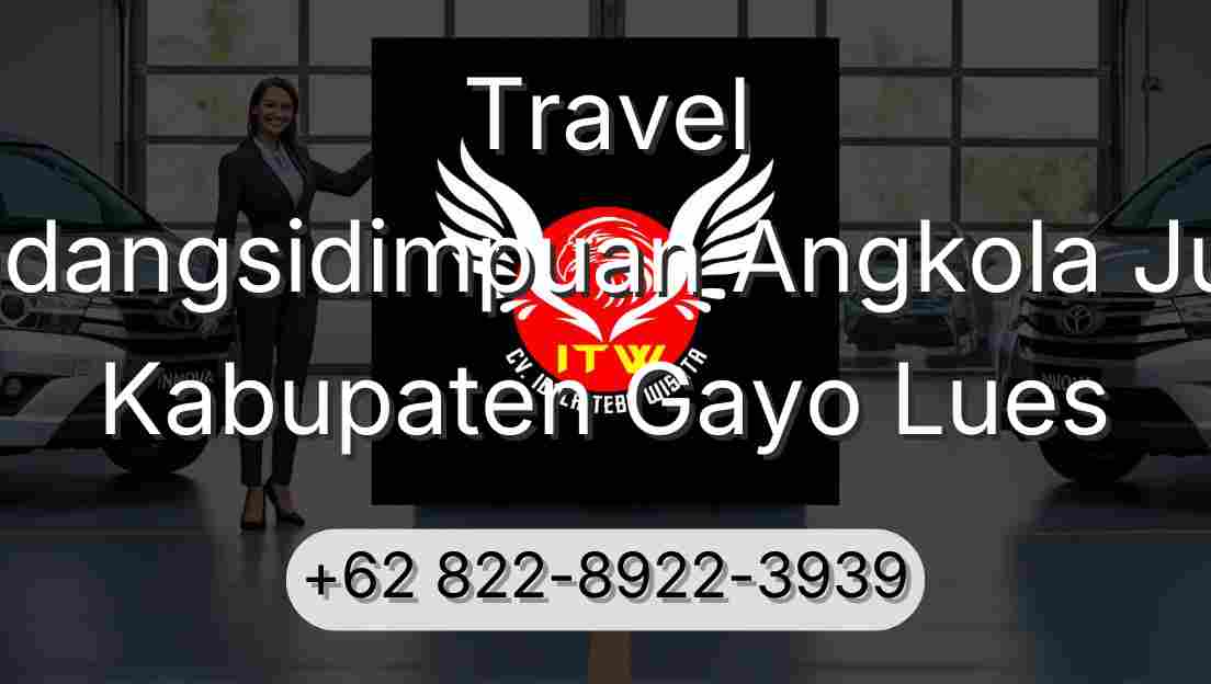 Travel Padangsidimpuan Angkola Julu Kabupaten Gayo Lues