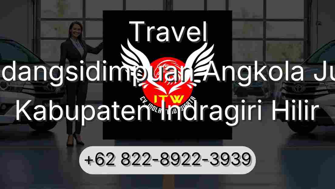 Travel Padangsidimpuan Angkola Julu Kabupaten Indragiri Hilir
