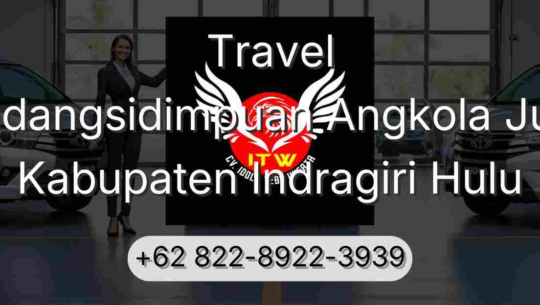 Travel Padangsidimpuan Angkola Julu Kabupaten Indragiri Hulu
