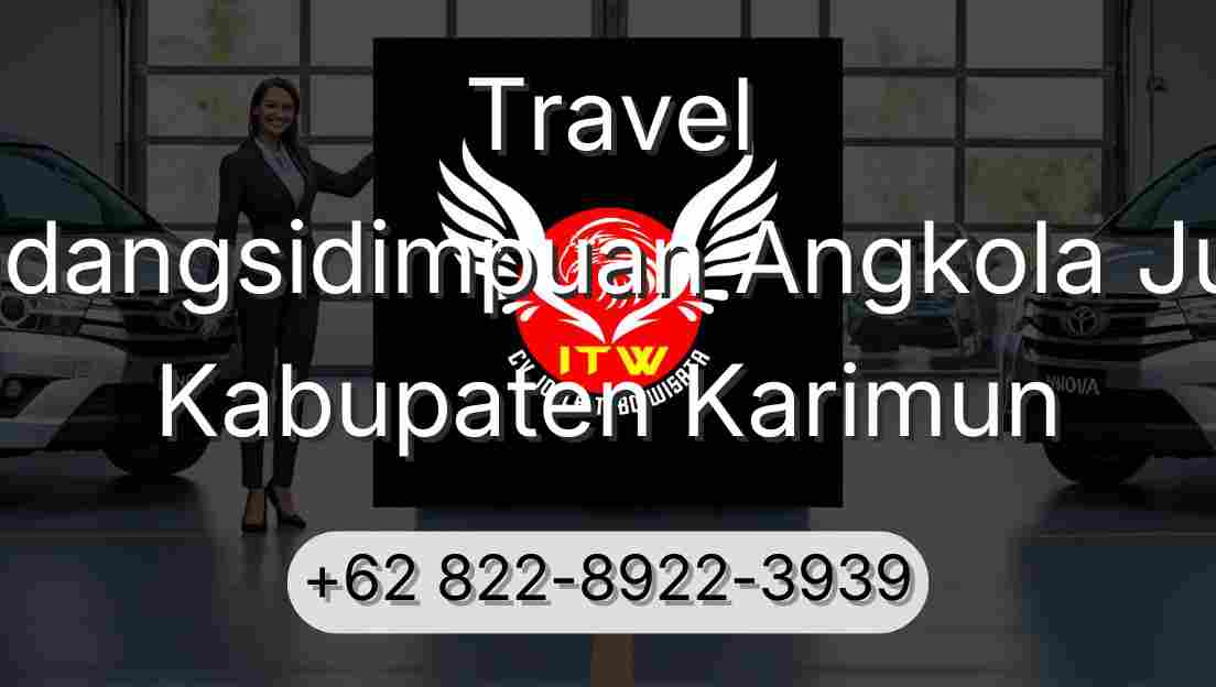 Travel Padangsidimpuan Angkola Julu Kabupaten Karimun