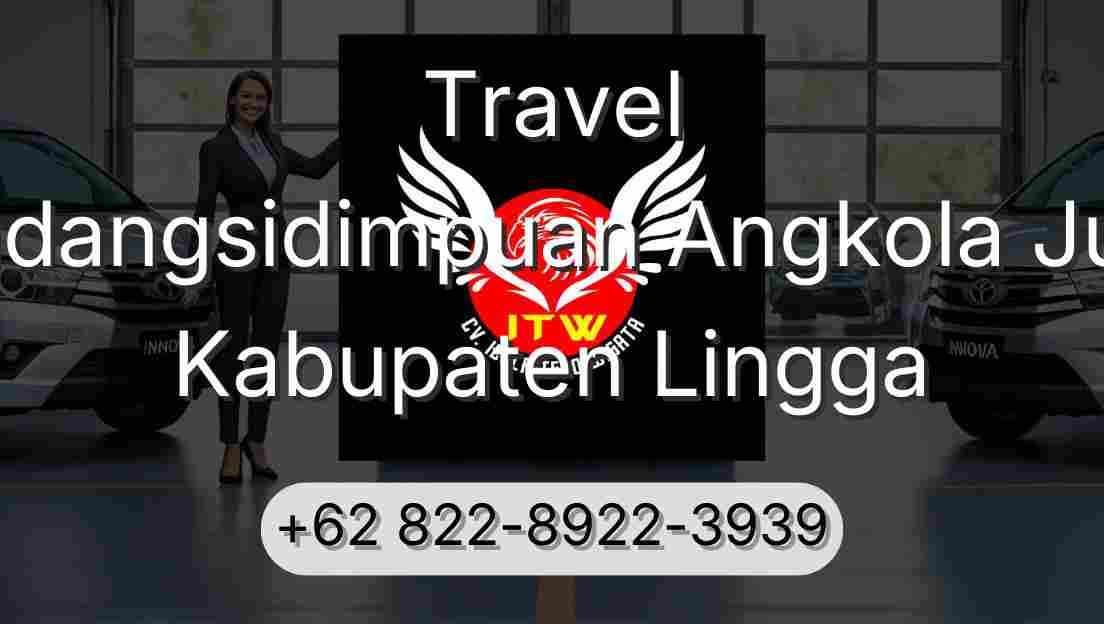Travel Padangsidimpuan Angkola Julu Kabupaten Lingga