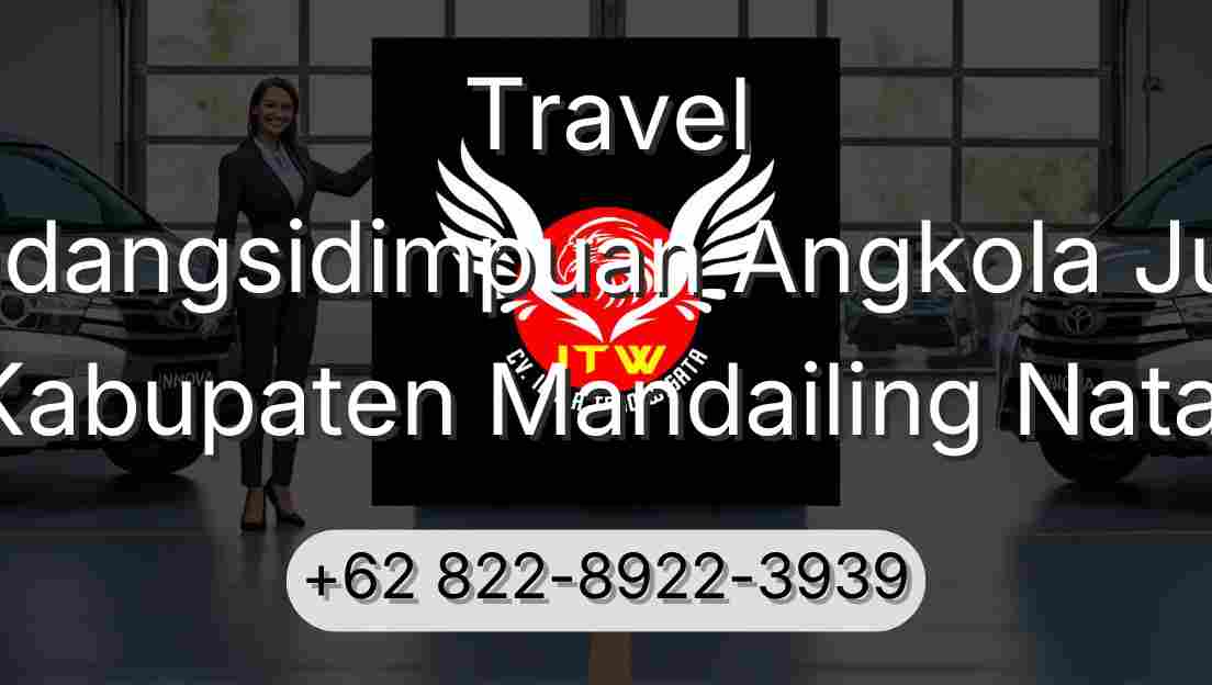 Travel Padangsidimpuan Angkola Julu Kabupaten Mandailing Natal