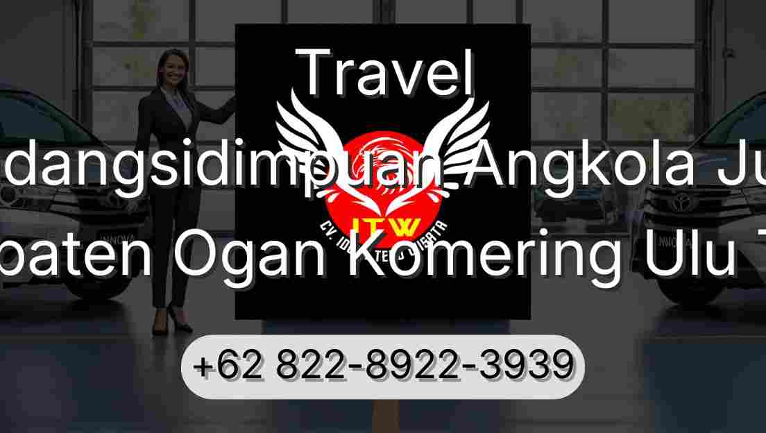 Travel Padangsidimpuan Angkola Julu Kabupaten Ogan Komering Ulu Timur