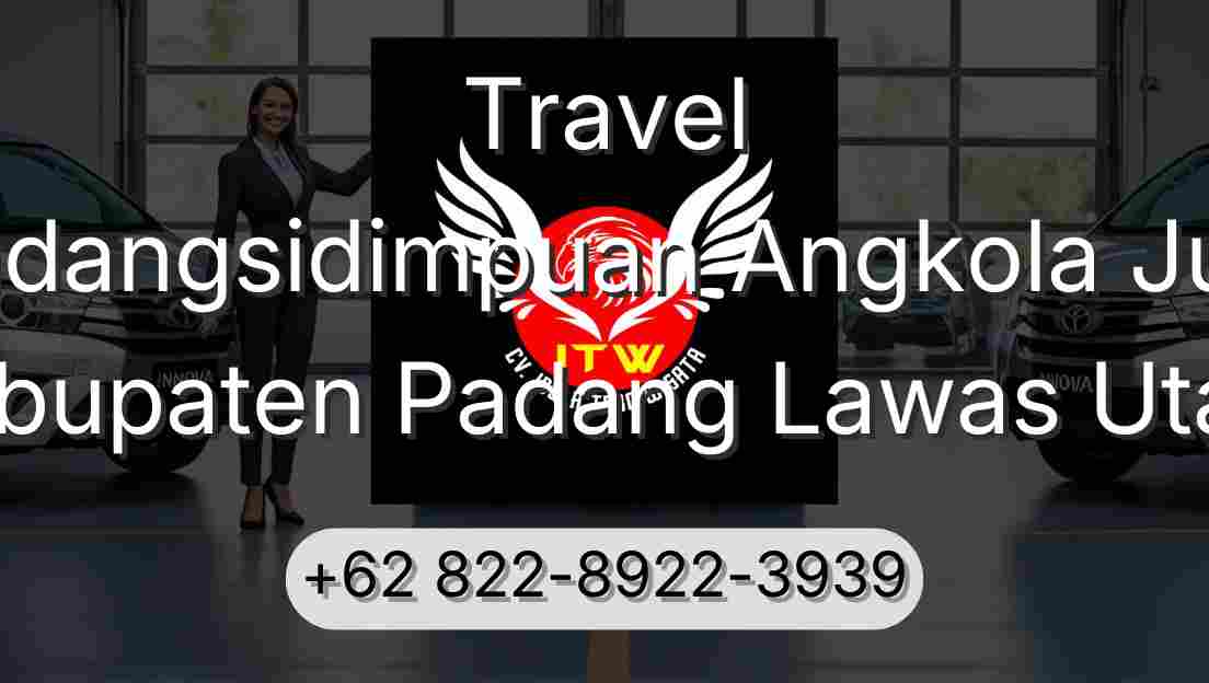 Travel Padangsidimpuan Angkola Julu Kabupaten Padang Lawas Utara