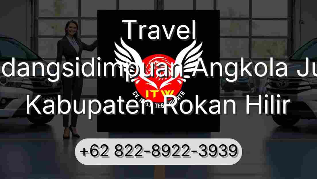 Travel Padangsidimpuan Angkola Julu Kabupaten Rokan Hilir