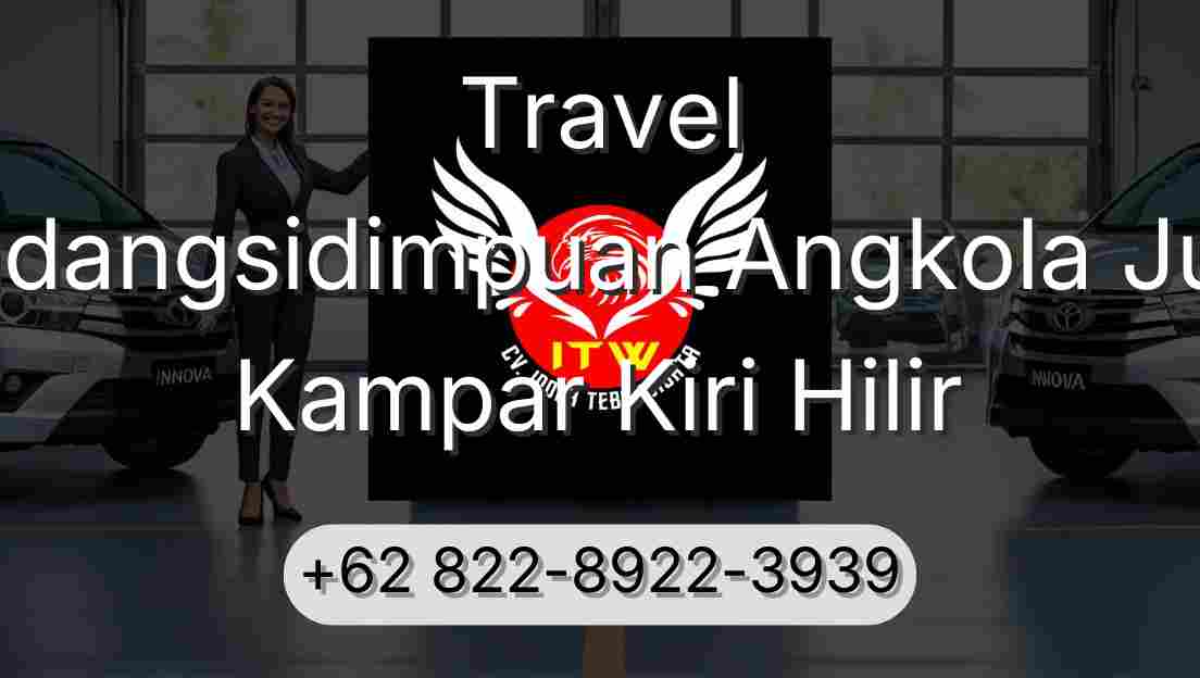 Travel Padangsidimpuan Angkola Julu Kampar Kiri Hilir