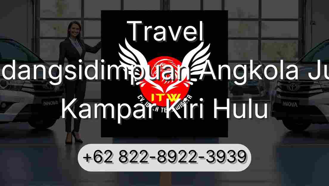 Travel Padangsidimpuan Angkola Julu Kampar Kiri Hulu