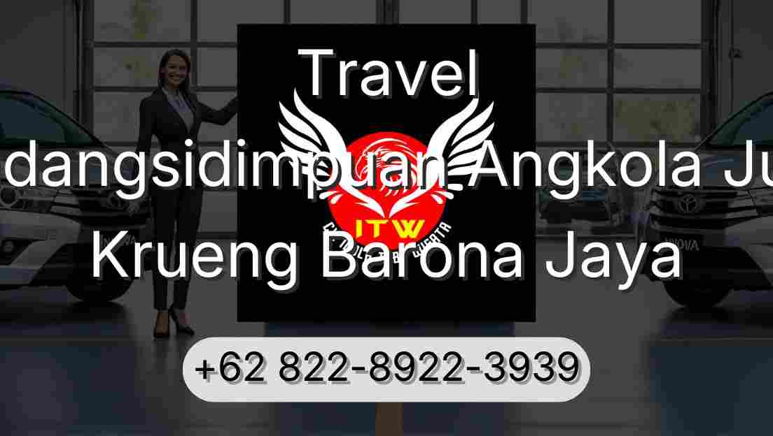 Travel Padangsidimpuan Angkola Julu Krueng Barona Jaya
