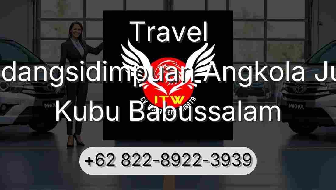 Travel Padangsidimpuan Angkola Julu Kubu Babussalam