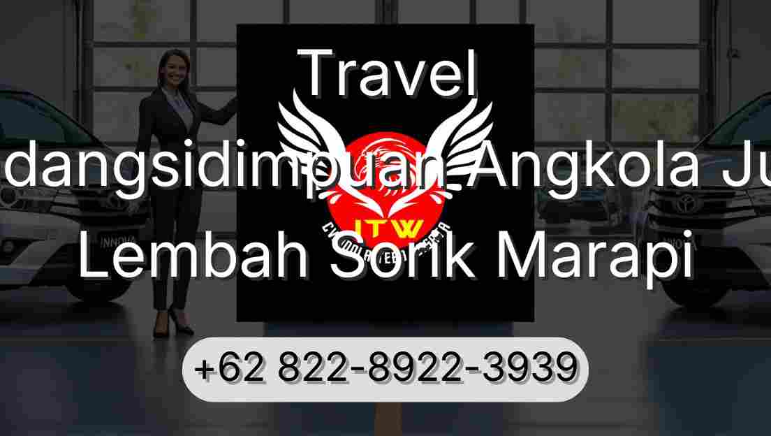 Travel Padangsidimpuan Angkola Julu Lembah Sorik Marapi