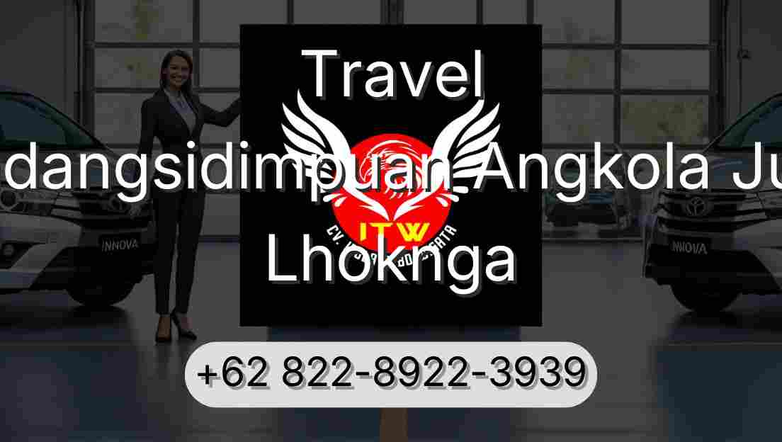 Travel Padangsidimpuan Angkola Julu Lhoknga