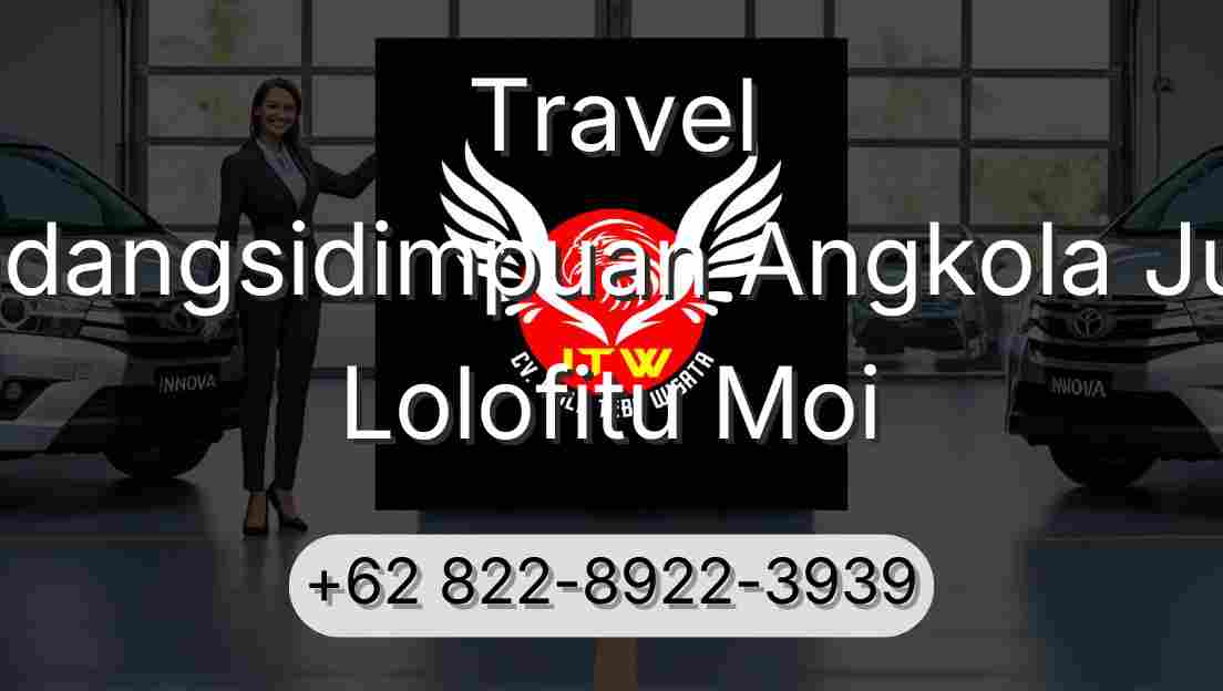 Travel Padangsidimpuan Angkola Julu Lolofitu Moi