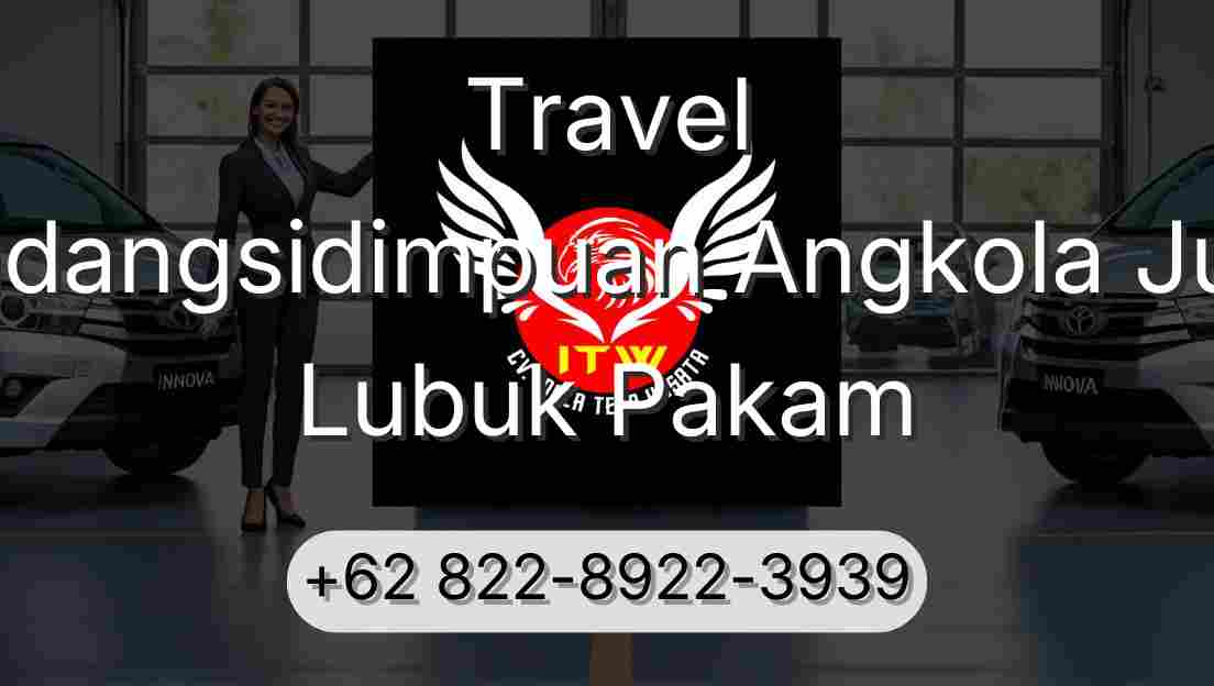 Travel Padangsidimpuan Angkola Julu Lubuk Pakam
