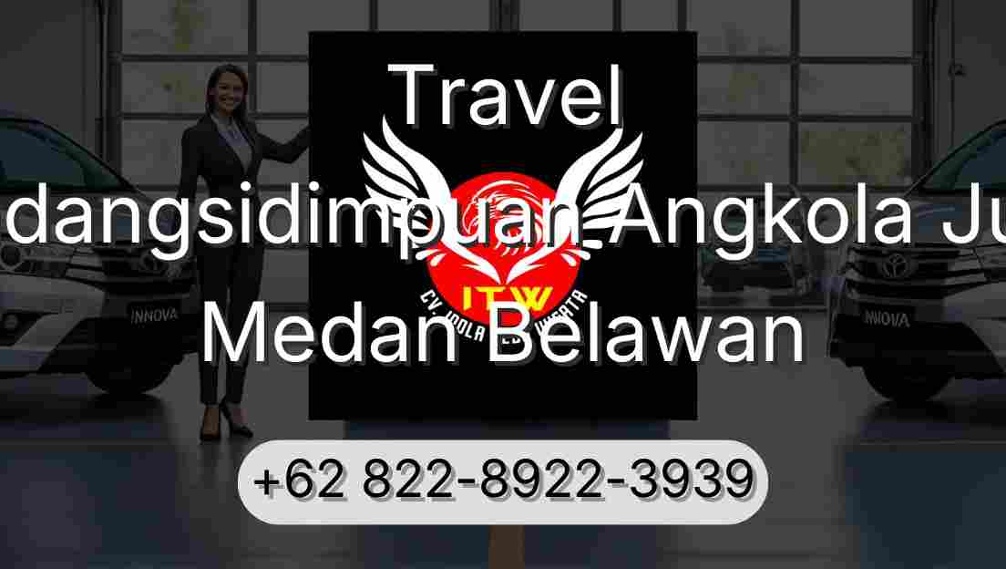 Travel Padangsidimpuan Angkola Julu Medan Belawan