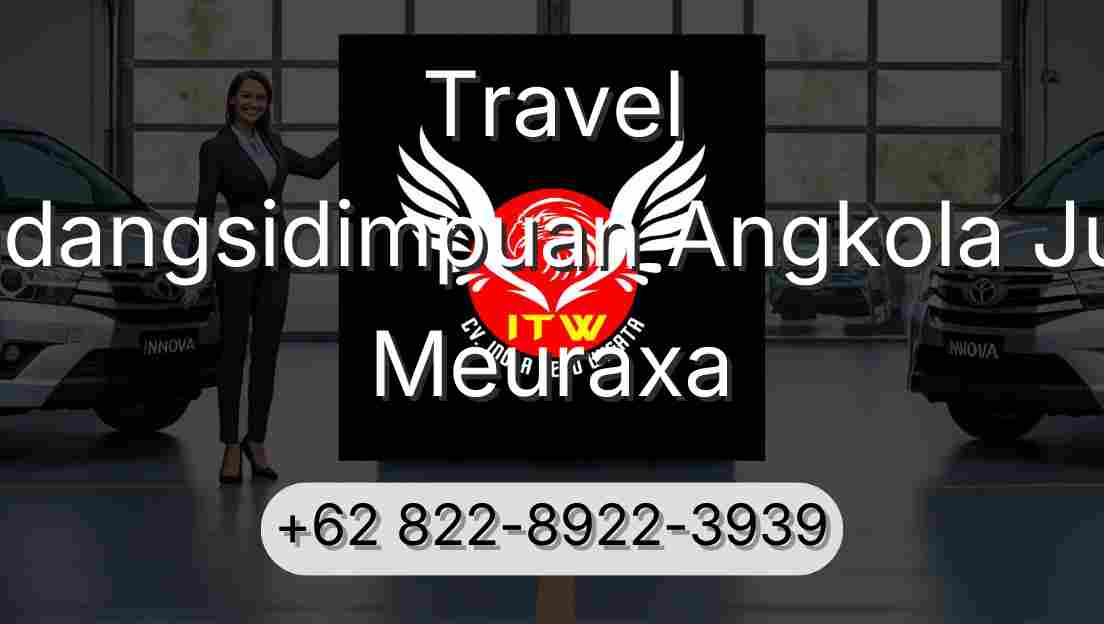 Travel Padangsidimpuan Angkola Julu Meuraxa
