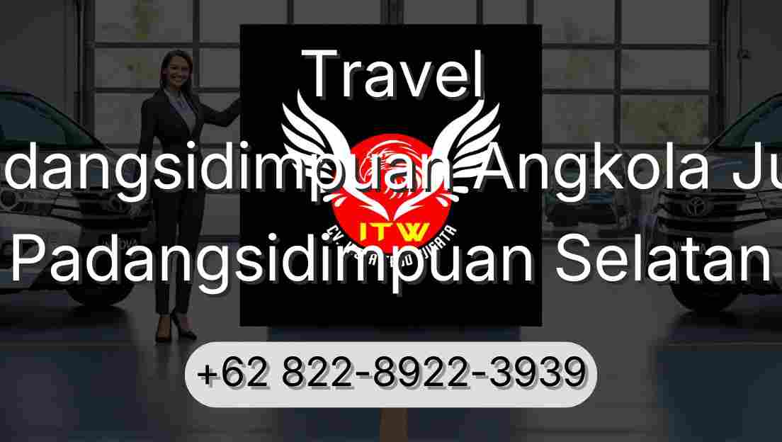 Travel Padangsidimpuan Angkola Julu Padangsidimpuan Selatan