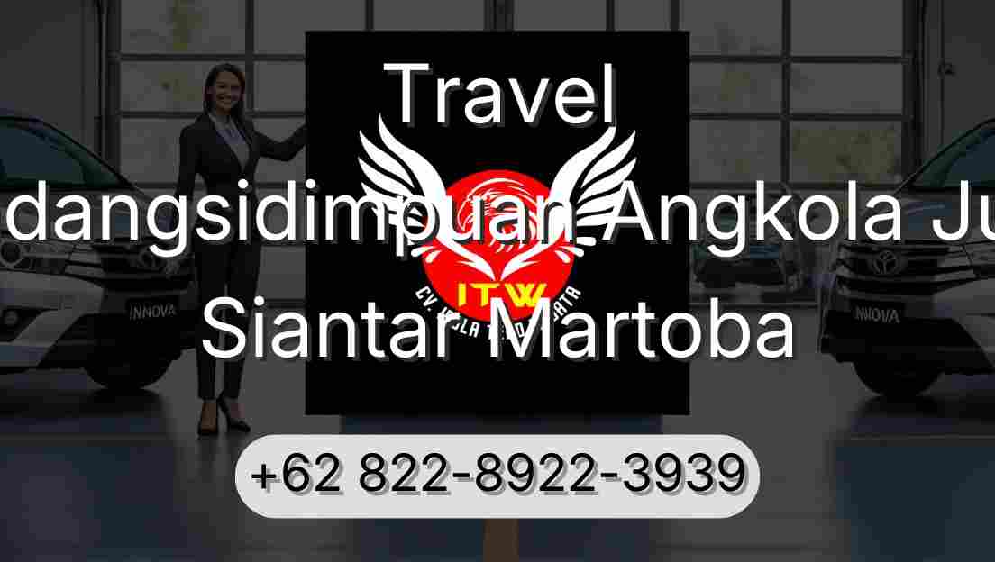 Travel Padangsidimpuan Angkola Julu Siantar Martoba