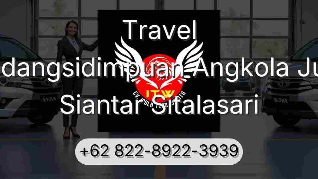 Travel Padangsidimpuan Angkola Julu Siantar Sitalasari