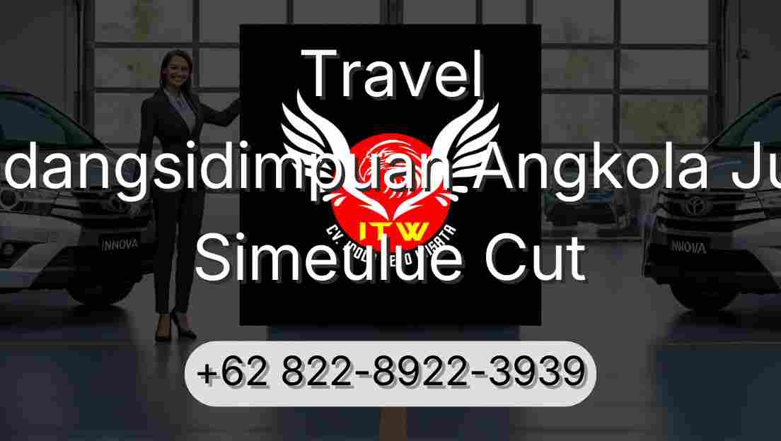 Travel Padangsidimpuan Angkola Julu Simeulue Cut