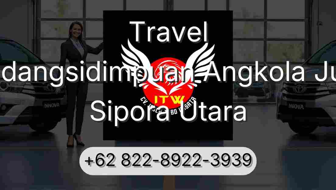 Travel Padangsidimpuan Angkola Julu Sipora Utara
