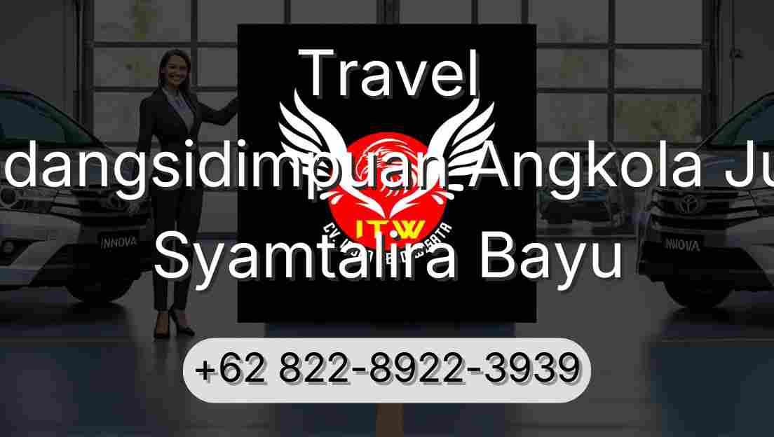 Travel Padangsidimpuan Angkola Julu Syamtalira Bayu