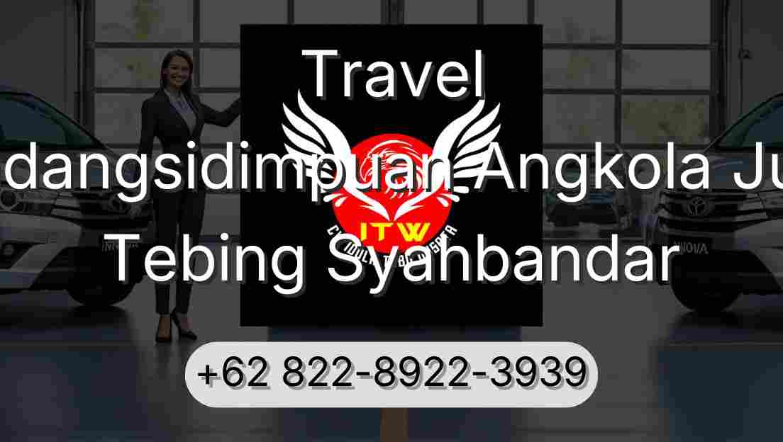 Travel Padangsidimpuan Angkola Julu Tebing Syahbandar