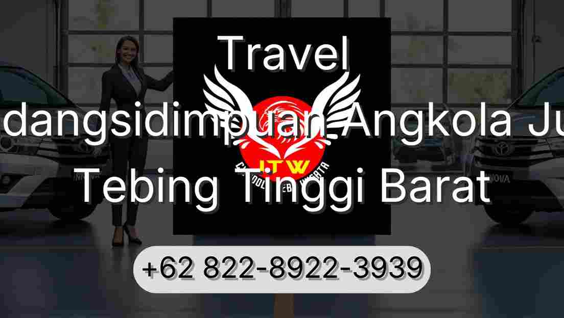 Travel Padangsidimpuan Angkola Julu Tebing Tinggi Barat
