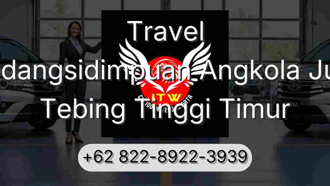 Travel Padangsidimpuan Angkola Julu Tebing Tinggi Timur