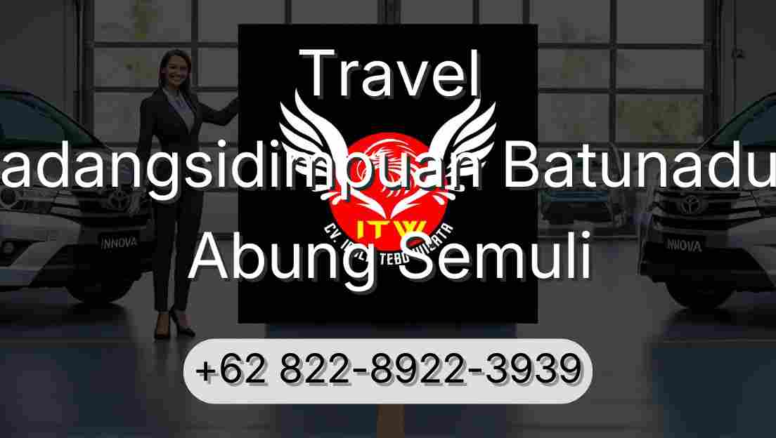 Travel Padangsidimpuan Batunadua Abung Semuli