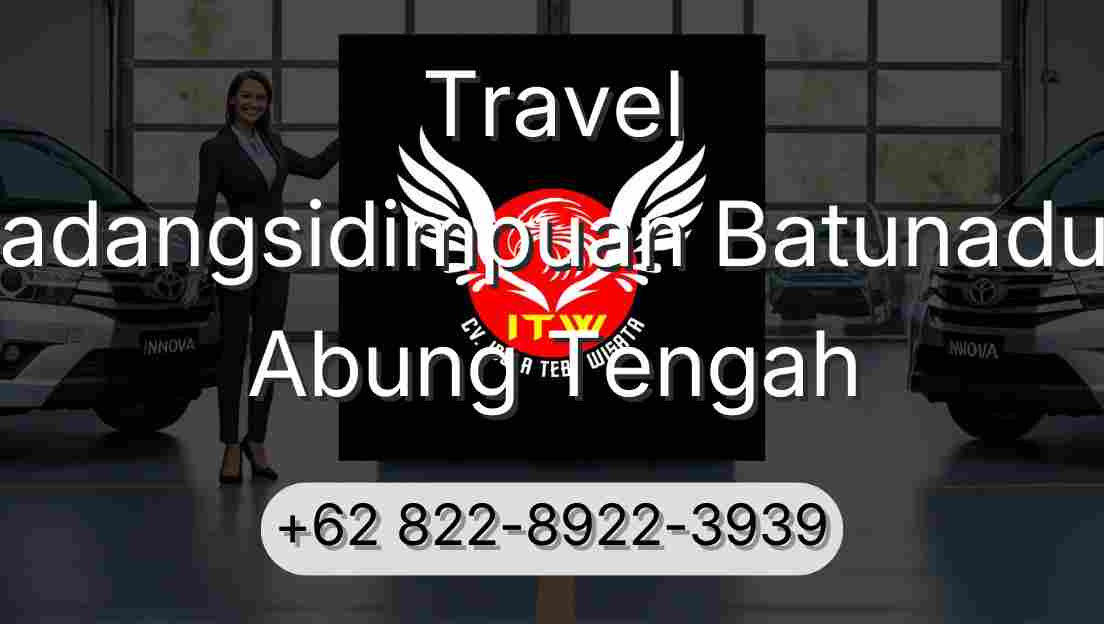 Travel Padangsidimpuan Batunadua Abung Tengah