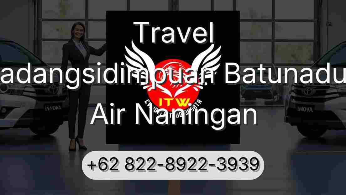Travel Padangsidimpuan Batunadua Air Naningan