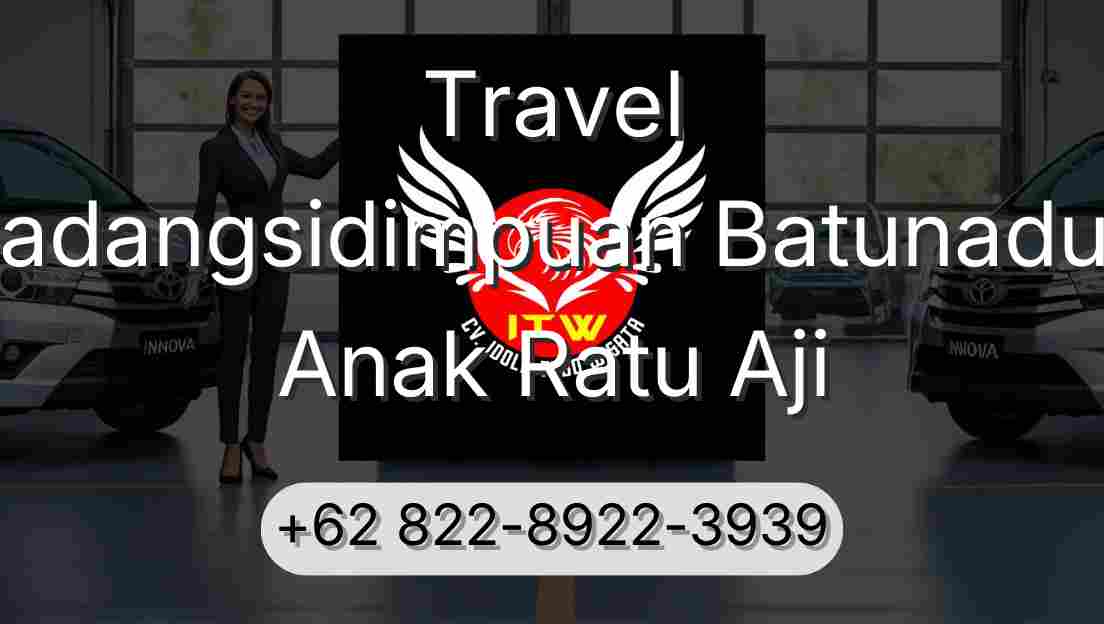 Travel Padangsidimpuan Batunadua Anak Ratu Aji