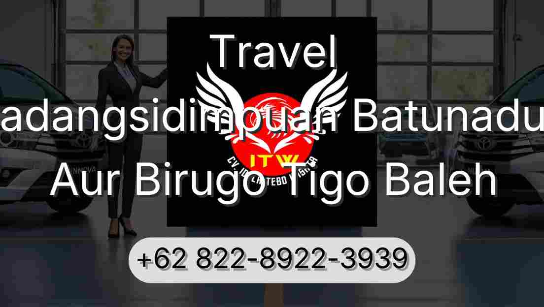 Travel Padangsidimpuan Batunadua Aur Birugo Tigo Baleh
