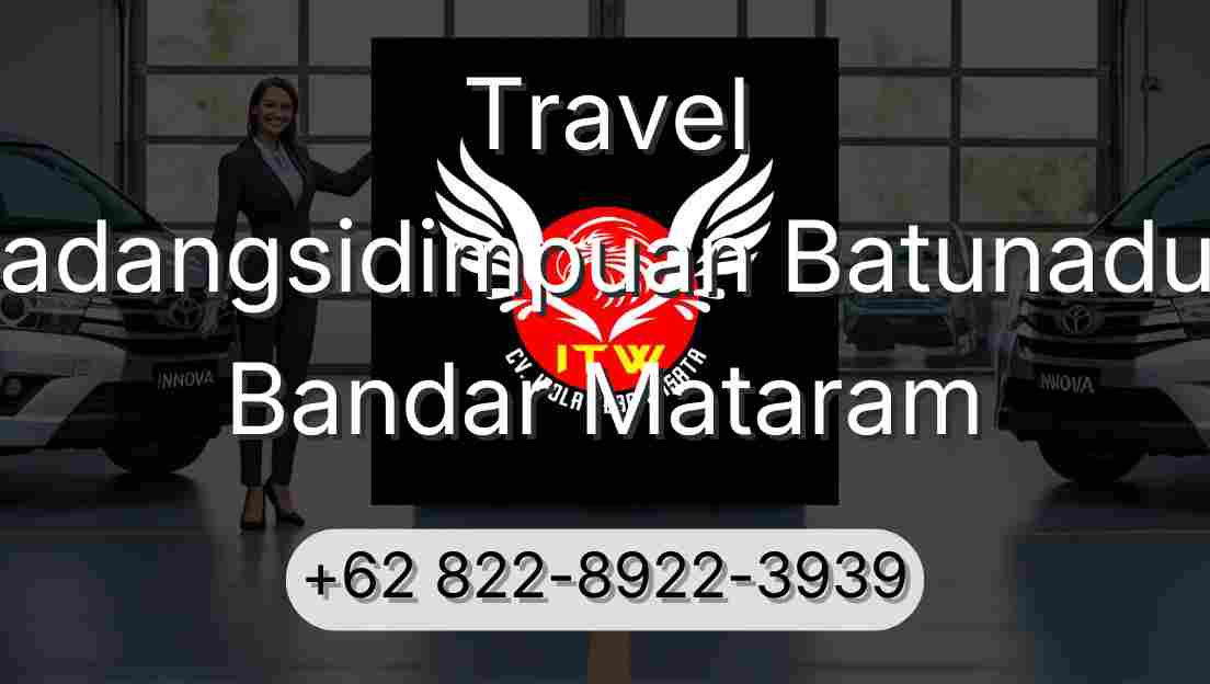 Travel Padangsidimpuan Batunadua Bandar Mataram